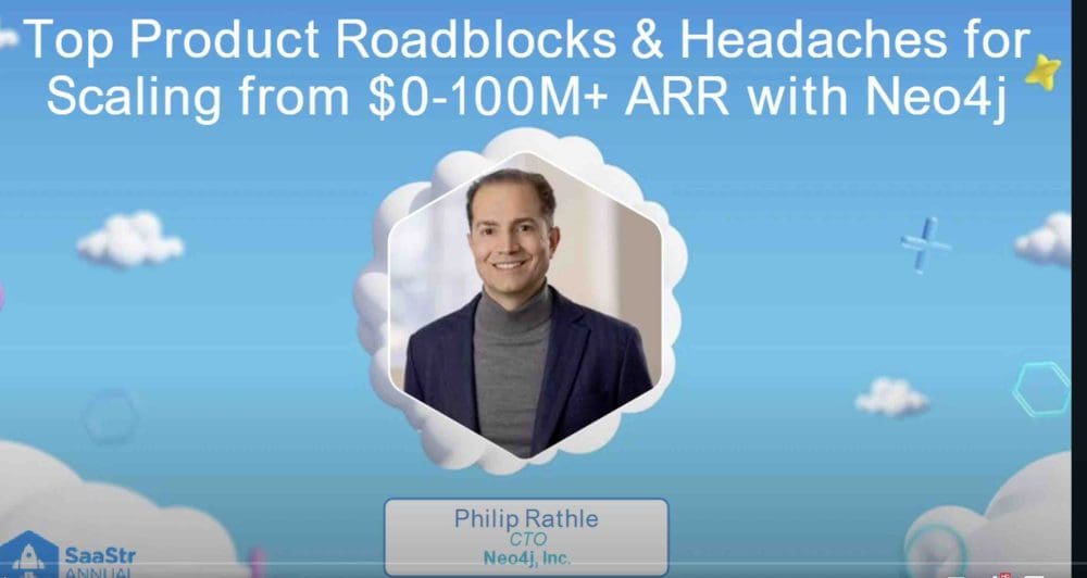 The Top Product Roadblocks and Headaches Scaling from $0 to the First $100M ARR with Neo4j CTO Philip Rathle - SaaStr