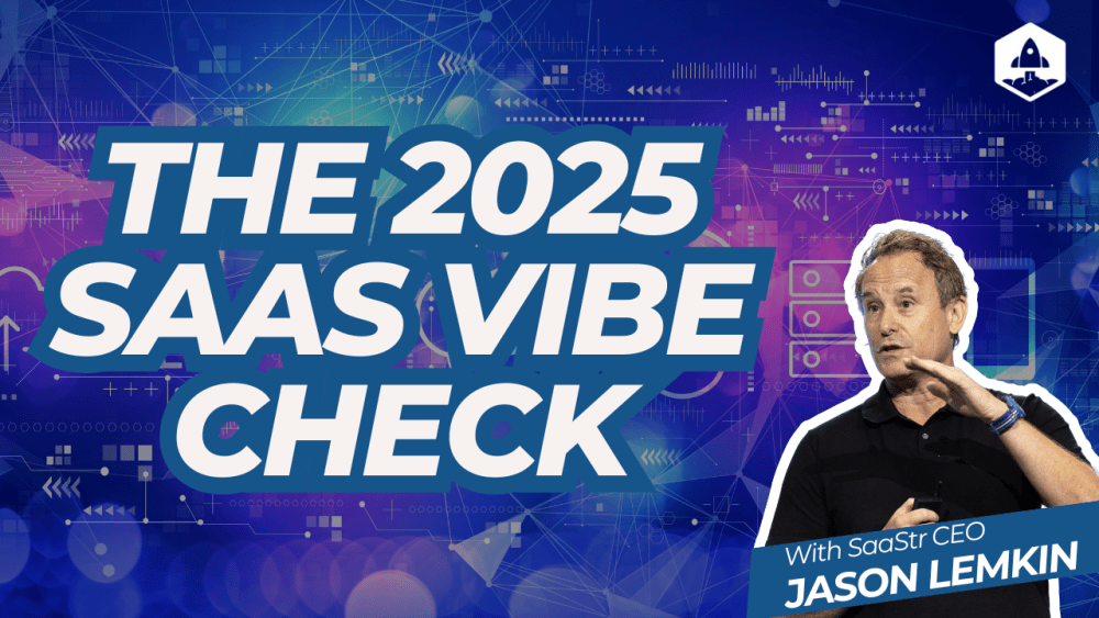 The 2025 SaaS Vibe Check: What Founders Need to Know Right Now with SaaStr CEO and Founder Jason Lemkin - SaaStr